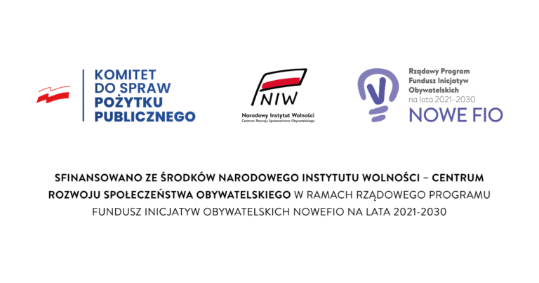 Logotypy: Komitet do spraw Pożytku Publicznego, Narodowy Instytut Wolności – Centrum Rozwoju Społeczeństwa Obywatelskiego, Rządowy Program Fundusz Inicjatyw Obywatelskich NOWEFIO na lata 2021–2030. Sfinansowano ze środków Narodowego Instytutu Wolności – Centrum Rozwoju Społeczeństwa Obywatelskiego w ramach Rządowego Programu Fundusz Inicjatyw Obywatelskich NOWEFIO na lata 2021–2030.